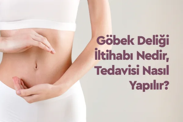 Göbek Deliği İltihabı Nedir, Tedavisi Nasıl Yapılır 