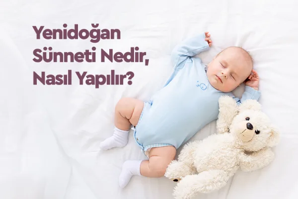 Yenidoğan Sünneti Nedir, Nasıl Yapılır? 