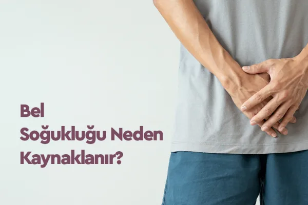 Bel Soğukluğu Nedir? Bel Soğukluğu Belirtileri ve Tedavisi