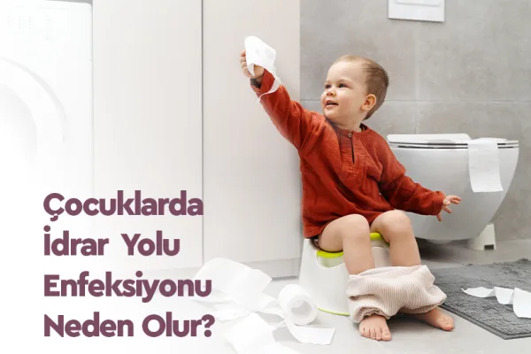 Çocuklarda İdrar Yolu Enfeksiyonu Belirtileri ve Tedavisi