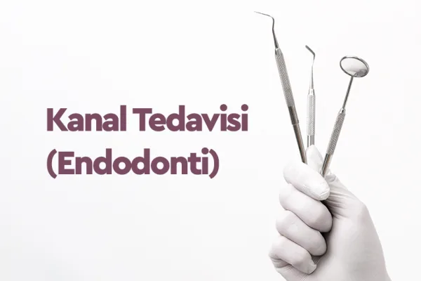 Kanal Tedavisi(Endodonti) Nedir? Aşamaları ve Sonrası
