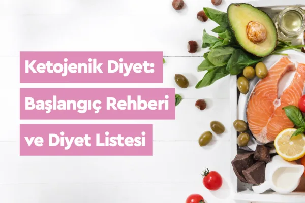 Ketojenik Diyet: Başlangıç Rehberi ve Diyet Listesi