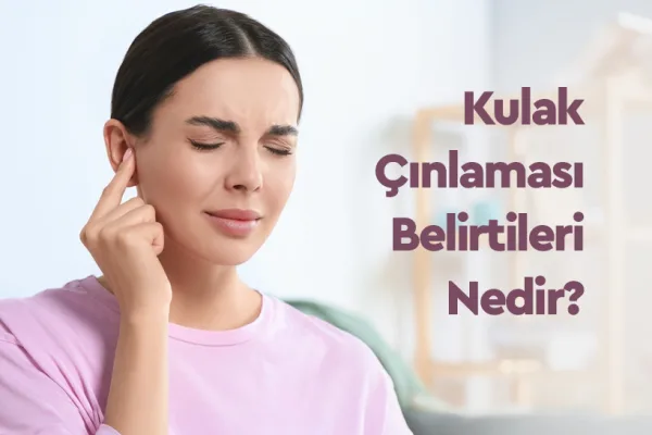 Kulak Çınlaması Nedir? Belirtileri ve Tedavi Yöntemleri
