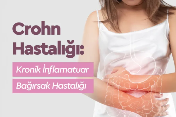 Crohn Hastalığı: Kronik İnflamatuar Bağırsak Hastalığı
