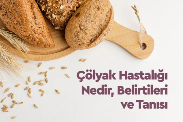 Çölyak Hastalığı Nedir, Belirtileri ve Tanısı