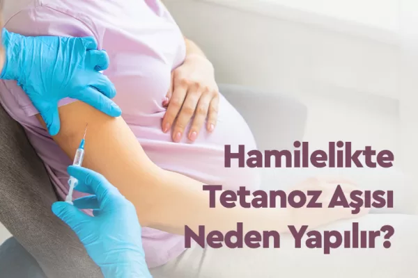 Hamilelikte Tetanoz Aşısı Neden Yapılır?