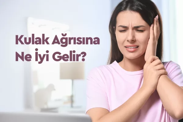 Kulak Ağrısına Ne İyi Gelir?