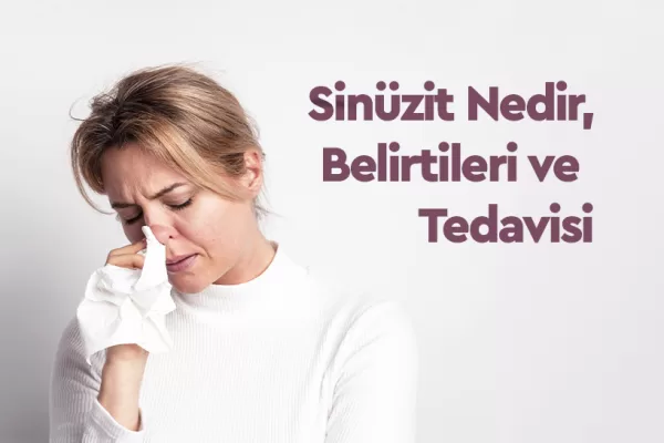 Sinüzit Nedir, Belirtileri ve Tedavisi