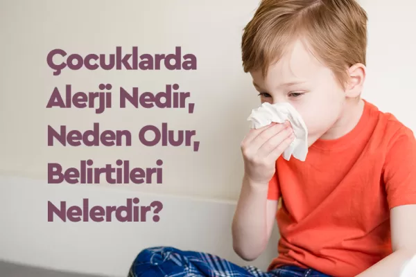 Çocuklarda Alerji Nedir, Neden Olur, Belirtileri Nelerdir? 3 Çocuklarda Alerji Nedir, Neden Olur, Belirtileri Nelerdir?