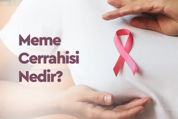 Meme Cerrahisi Nedir? 6 Meme Cerrahisi Nedir?