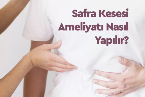 Safra Kesesi Ameliyatı Nasıl Yapılır? 3 Safra Kesesi Ameliyatı Nasıl Yapılır?