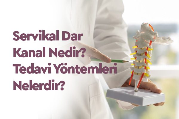 Servikal Dar Kanal Nedir? Belirtileri, Nedenleri ve Tedavi Seçenekleri